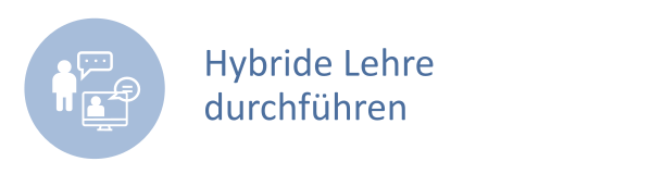Graublauer Button auf dem zwei Personen lehren; eine vor Ort, eine über eine digitale Webkonferenz. Daneben der Text: Hybride Lehre durchführen.