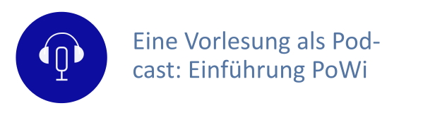 Blauer Button auf dem Mikrofon und Kopfhörer zu sehen sind. Daneben der Text: Eine Vorlesung als Podcast: Einführung PoWi