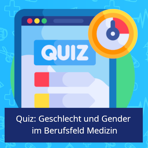 Kachel: Quiz: Geschlecht und Gender 
im Berufsfeld Medizin