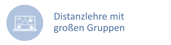 Graublauer Button, auf dem ein Laptop mit laufender Webkonferenz-Sitzung zu sehen ist. Daneben der Text: Distanzlehre mit großen Gruppen.